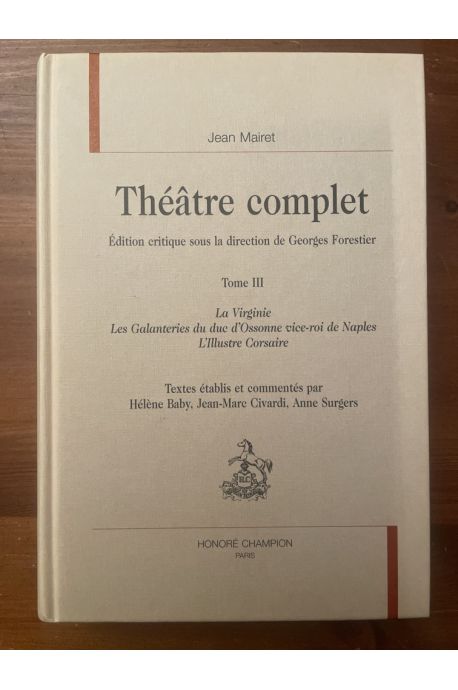 Théâtre complet Tome III, La Virginie - Les Galanteries du duc d'Ossonne vice-roi de Naples - L'Illustre corsaire