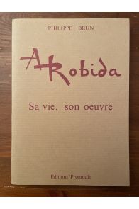 Albert Robida, sa vie, son oeuvre