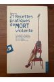 21 Recettes pratiques de mort violente