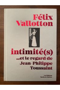Félix Vallotton, intimité(s)... et le regard de Jean-Philippe Toussaint