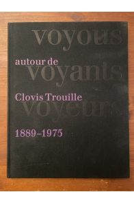 Voyous, Voyants, Voyeurs, autour de Clovis Trouille 1889-1975