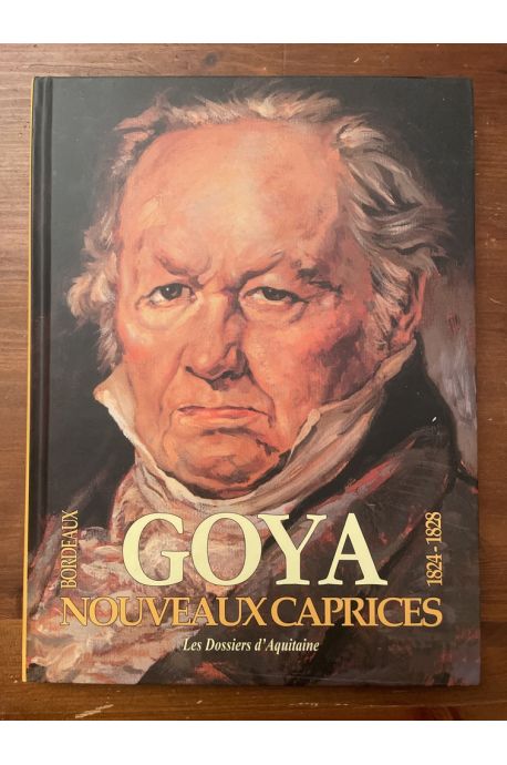 Nouveaux caprices de Goya, les oubliés de Bordeaux: Suite de trente-huit dessins inédits