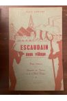 Escaudain mon village, Petite histoire et souvenirs de jeunesse et de la belle époque