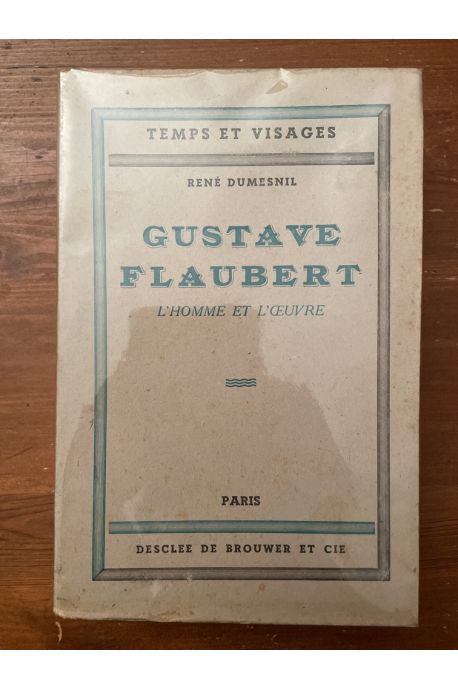 Gustave Flaubert l'homme et l'oeuvre