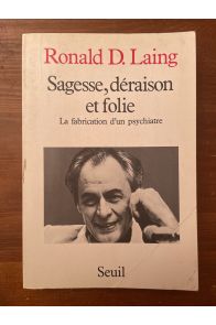 Sagesse, déraison et folie. La fabrication d'un psychiatre