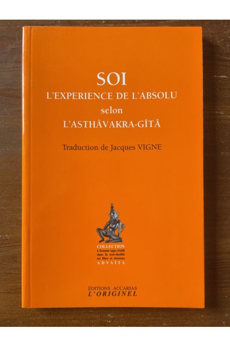 Soi, l'expérience de l'absolu selon l'Asthâvakra-Gîtâ: Suivi de Le saut quantique dans l'absolu