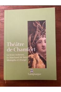 Théâtre de Chamfort, La jeune Indienne, La marchand de Smyrne, Mustapha et Zéangir