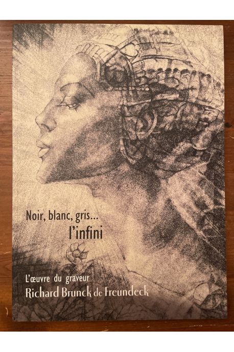 Noir, blanc, gris... l'infini, L'oeuvre du graveur Richard Brunck de Freundeck