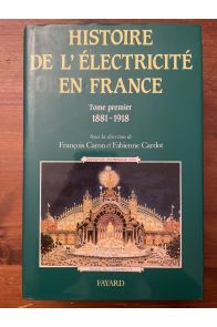 Histoire de l'Electicité en France Tome 1 1881-1918