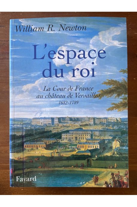 L'espace du roi, La cour de France au château de Versailles 1682-1789