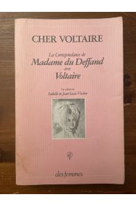 Cher Voltaire, La correspondance de Madame du Deffand avec Voltaire
