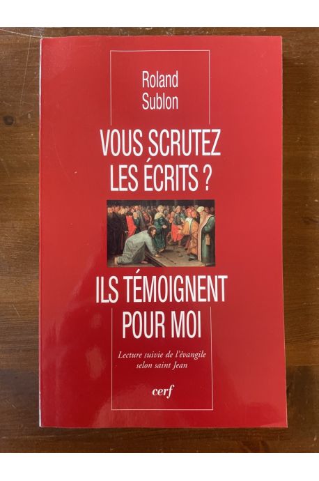 Vous scrutez les écrits ? Ils témoignent pour moi