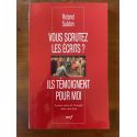 Vous scrutez les écrits ? Ils témoignent pour moi