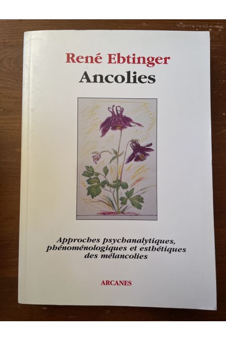 Ancolies, Approches psychanalytiques, phénoménologiques et esthétiques des mélancolies
