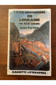 La vie quotidienne en Lorraine au XIX siècle, avec envoi de l'auteur