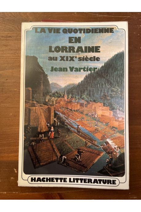 La vie quotidienne en Lorraine au XIX siècle, avec envoi de l'auteur