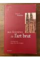 Aux frontières de l'Art brut, un parcours dans l'Art des marges