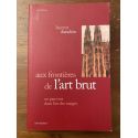 Aux frontières de l'Art brut, un parcours dans l'Art des marges