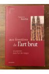 Aux frontières de l'Art brut, un parcours dans l'Art des marges
