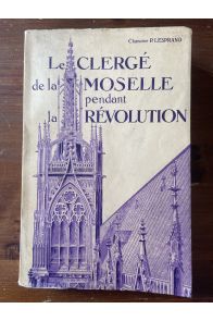 Le Clergé de la Moselle pendant la Révolution Tome III
