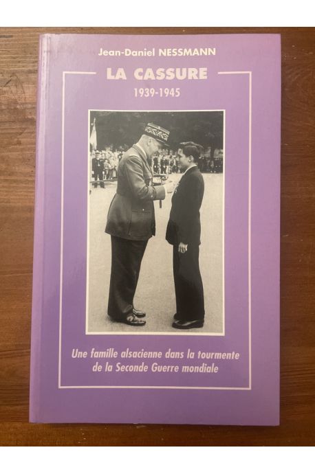 La cassure, 1939-1945, une famille alsacienne dans la tourmente de la seconde guerre mondiale