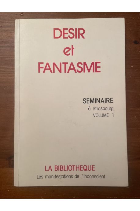 Désir et fantasme, Séminaire à Strasbourg volume 1