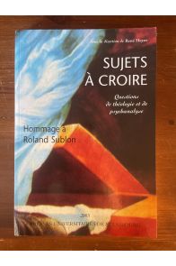 Sujets à croire : Questions de théologie et de psychanalyse en hommage à Roland Sublon