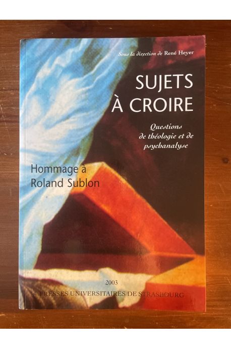Sujets à croire : Questions de théologie et de psychanalyse en hommage à Roland Sublon