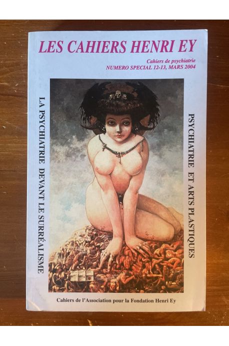 Les cahiers Henri Ey n°12-13, Mars 2004, La psychiatrie devant le surréalisme, Psychiatrie et Arts Plastiques