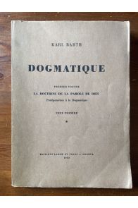 Dogmatique Premier volume, La doctrine de la parole de Dieu, Prolégomènes à la Dogmatique, Tome 1