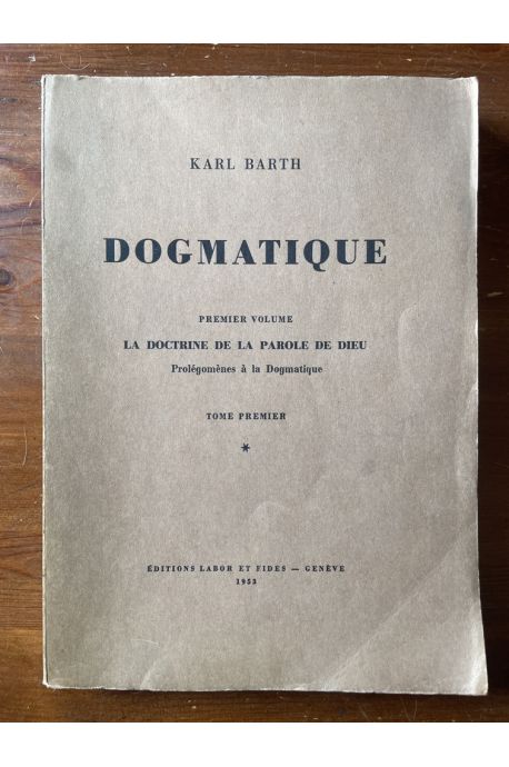 Dogmatique Premier volume, La doctrine de la parole de Dieu, Prolégomènes à la Dogmatique, Tome 1