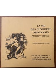 La vie des cloutiers ardennais au XIXe siècle, l'exemple de Gespunsart