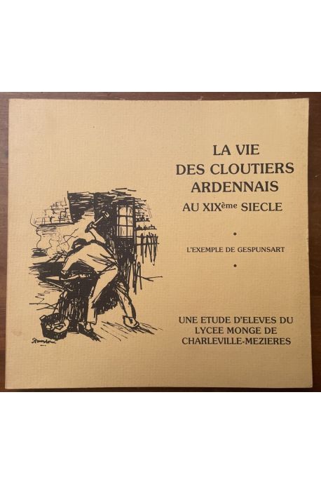 La vie des cloutiers ardennais au XIXe siècle, l'exemple de Gespunsart
