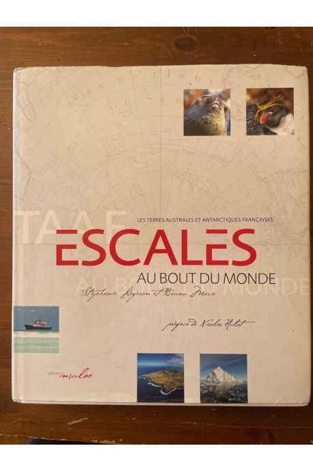 Escales au bout du mondes, les terres australes et antarctiques françaises