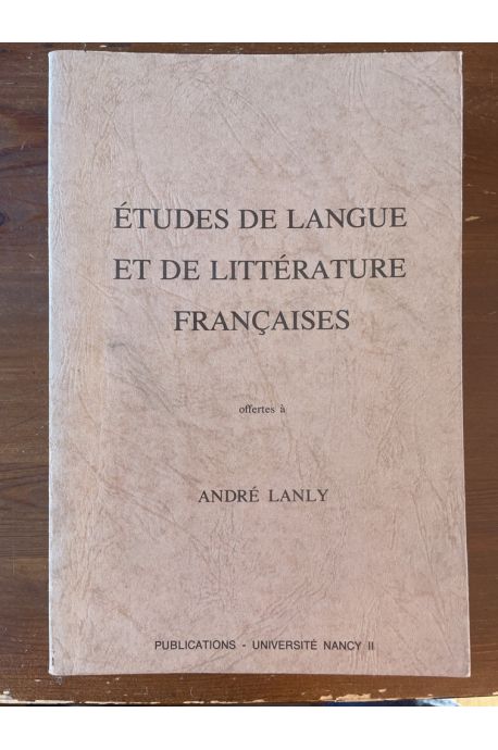 Études de langue et de littérature françaises offertes à André Lanly