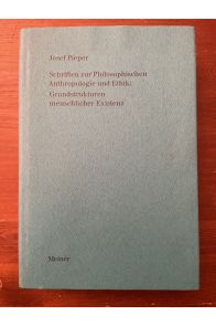 Schriften zur Philosophischen Anthropologie und Ethik : Grundstrukturen menschlicher Existenz