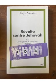 Révolte contre Jéhovah : essai sur l'originalité de la Révélation chrétienne