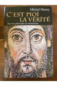 C'est moi la vérité, Pour une philosophie du christianisme