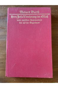 Die Herz-Jesu-Verehrung im Elsaß vom 12. Jaharhundert bis auf die Gegenwart