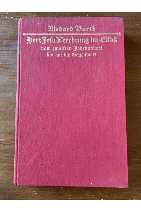 Die Herz-Jesu-Verehrung im Elsaß vom 12. Jaharhundert bis auf die Gegenwart