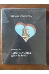 500 ans d'histoire... Racontons Saint-Maurice, église de Soultz