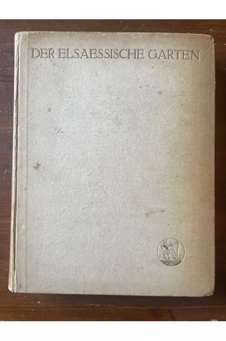 Der Elsaessische Garten - Ein Buch von unsres Landes Art und Kunst