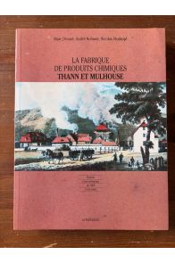 La fabrique de produits chimiques Thann de Mulhouse : histoire d'une entreprise de 1808 à nos jours