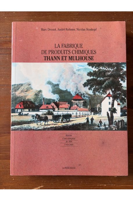 La fabrique de produits chimiques Thann de Mulhouse : histoire d'une entreprise de 1808 à nos jours