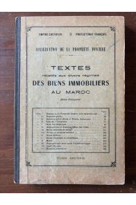 Textes relatifs aux biens immobiliers au Maroc (Zone française) Tome second