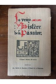 Le vray mistère de la passion d'Arnoul Tréban ( XVe siecle )