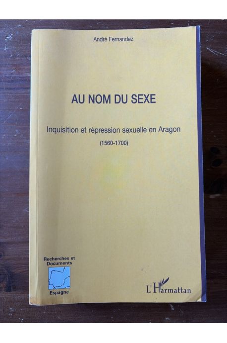 Au nom du sexe, Inquisition et répression sexuelle en Aragon (1560-1700)