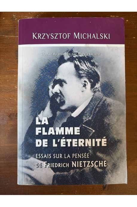 La flamme de l'éternité, Essais sur la pensée de Friedrich Nietzsche