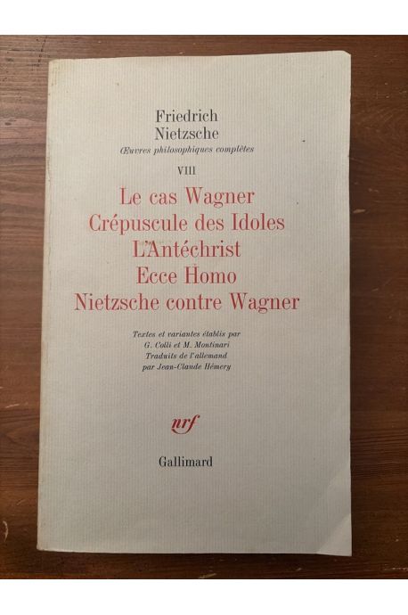 Le cas Wagner, Crépuscule des Idoles, L'Antéchrist, Ecce Homo, Nietzsche contre Wagner