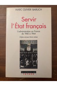 Servir l'Etat français, l'administration en France de 1940 à 1944